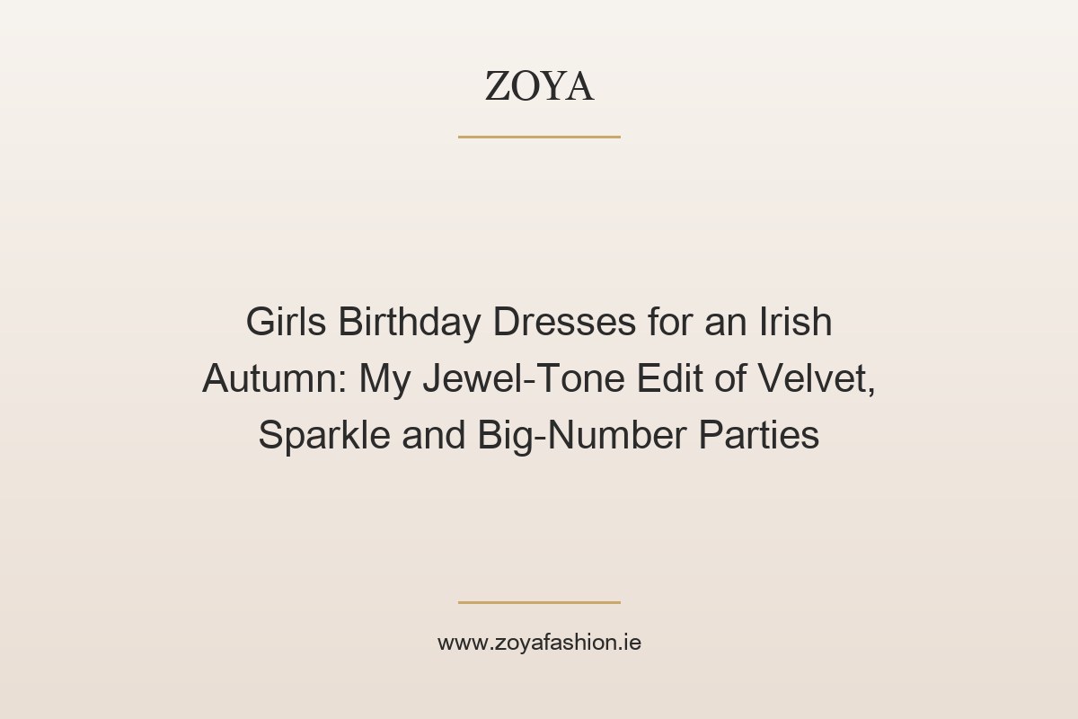 Girls Birthday Dresses for an Irish Autumn: My Jewel-Tone Edit of Velvet, Sparkle and Big-Number Parties