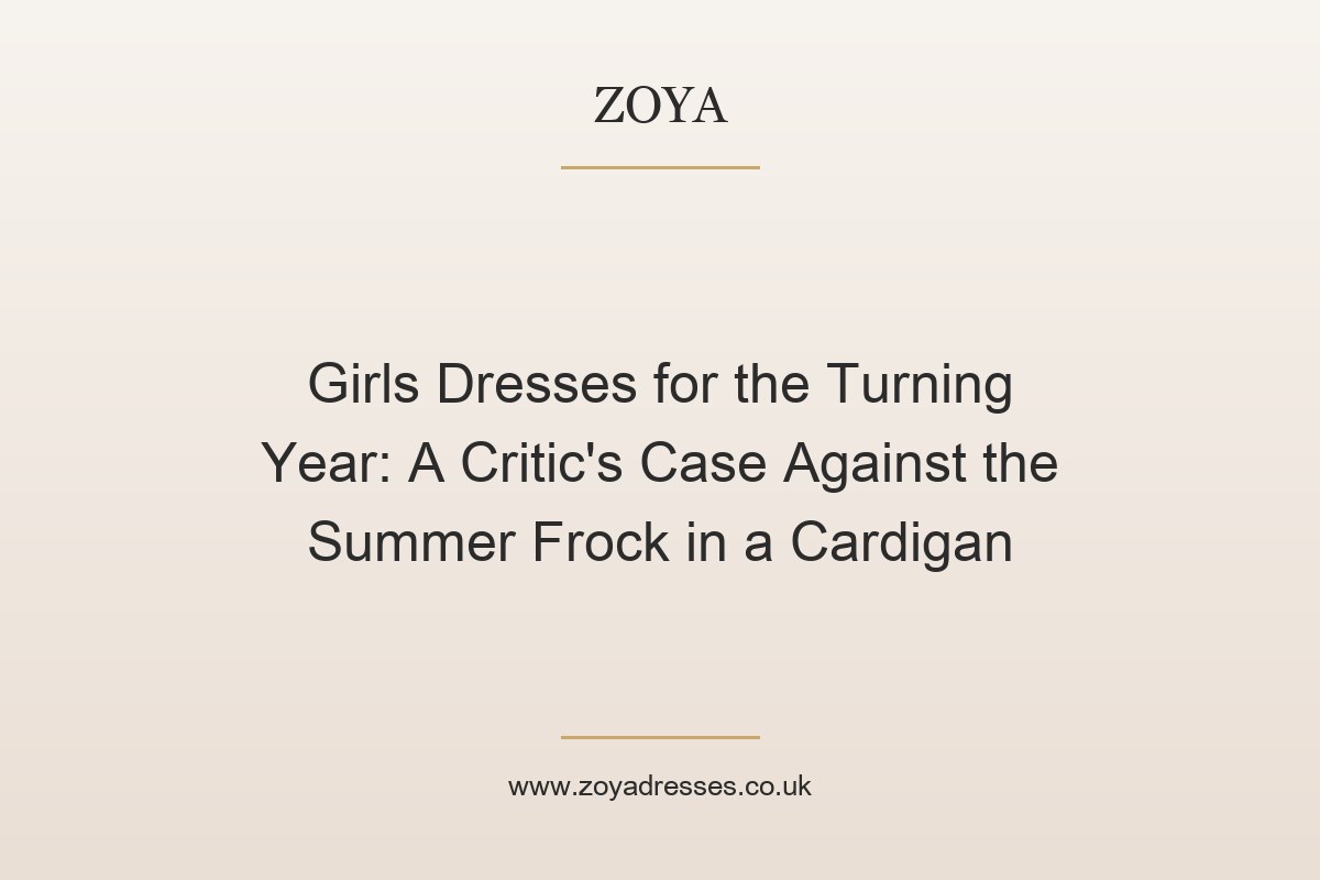 Girls Dresses for the Turning Year: A Critic's Case Against the Summer Frock in a Cardigan